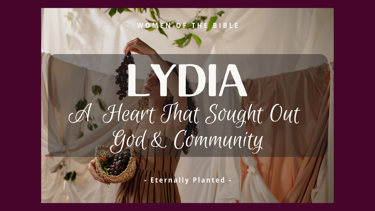 Lydia: A Heart that Sought Out God & Community